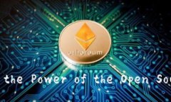 Unlocking Innovation: Exploring the Power of the Open Source